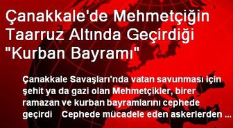 Çanakkale'de Mehmetçiğin Taarruz Altında Geçirdiği 'Kurban Bayramı'