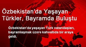 Özbekistan'da Yaşayan Türkler, Bayramda Buluştu