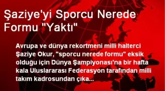 Milli Halterci Şaziye'yi 'Sporcu Nerede Formu' Yaktı