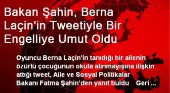 Bakan Şahin, Berna Laçin'in Tweetiyle Bir Engelliye Umut Oldu