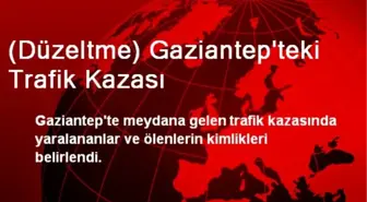 (Düzeltme) Gaziantep'teki Trafik Kazası