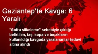 Gaziantep'te Kavga: 6 Yaralı