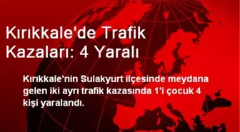 Kırıkkale'de Trafik Kazaları: 4 Yaralı