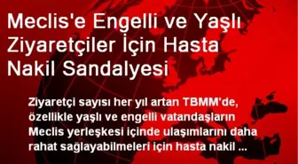 Meclis'e Engelli ve Yaşlı Ziyaretçiler İçin Hasta Nakil Sandalyesi