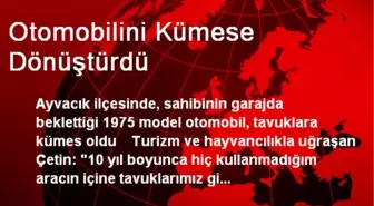 Otomobilini Kümese Dönüştürdü