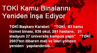 TOKİ Kamu Binalarını Yeniden İnşa Ediyor