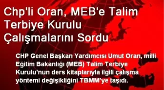 Chp'li Oran, MEB'e Talim Terbiye Kurulu Çalışmalarını Sordu