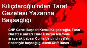 Kılıçdaroğlu'ndan Taraf Gazetesi Yazarına Başsağlığı