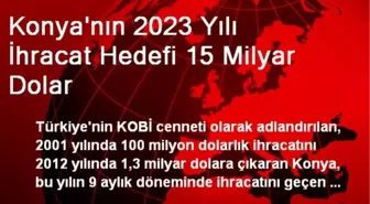 Konya'nın 2023 Yılı İhracat Hedefi 15 Milyar Dolar