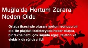 Muğla'da Hortum Zarara Neden Oldu