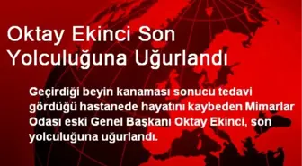 Oktay Ekinci Son Yolculuğuna Uğurlandı