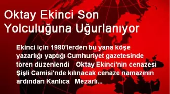 Oktay Ekinci Son Yolculuğuna Uğurlanıyor