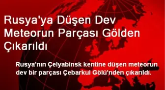 Rusya'ya Düşen Dev Meteorun Parçası Gölden Çıkarıldı