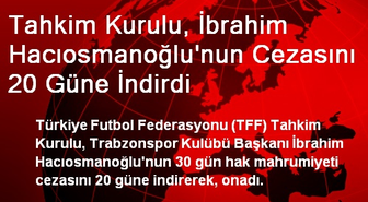Tahkim Kurulu, Hacıosmanoğlu'nun Cezasını 20 Güne İndirdi