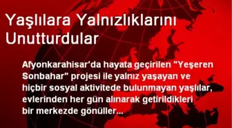 Yaşlılara Yalnızlıklarını Unutturdular