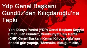 Ydp Genel Başkanı Gündüz'den Kılıçdaroğlu'na Tepki