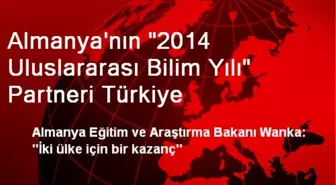 Almanya'nın '2014 Uluslararası Bilim Yılı' Partneri Türkiye