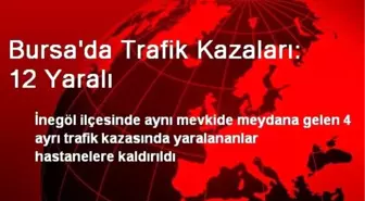Bursa'da Trafik Kazaları: 12 Yaralı