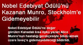 Nobel Edebiyat Ödülünü Kazanan Munro, İsveç'e Gidemeyebilir