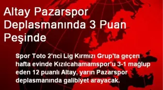 Altay Pazarspor Deplasmanında 3 Puan Peşinde