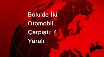 Bolu'da İki Otomobil Çarpıştı: 4 Yaralı