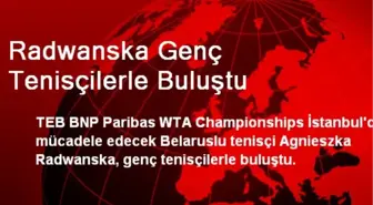 Radwanska Genç Tenisçilerle Buluştu