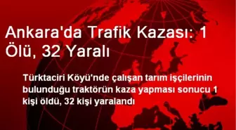 Ankara'da Trafik Kazası: 1 Ölü, 32 Yaralı