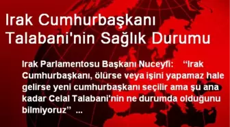 Irak Cumhurbaşkanı Talabani'nin Sağlık Durumu