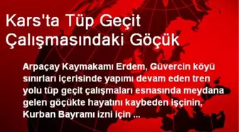 Kars'ta Tüp Geçit Çalışmasındaki Göçük