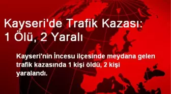 Kayseri'de Trafik Kazası: 1 Ölü, 2 Yaralı