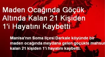 Maden Ocağında Göçük Altında Kalan 21 Kişiden 1'i Hayatını Kaybetti