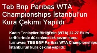 Teb Bnp Parıbas WTA Champıonshıps İstanbul'un Kura Çekimi Yapıldı