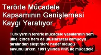 Terörle Mücadele Kapsamının Genişlemesi Kaygı Yaratıyor