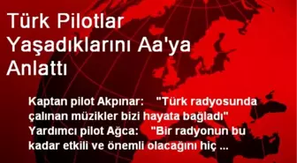 Türk Pilotlar Yaşadıklarını Aa'ya Anlattı