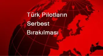 Türk Pilotların Serbest Bırakılması