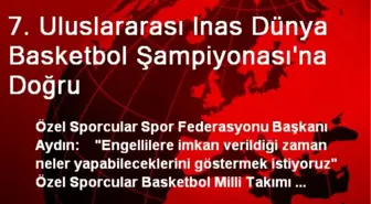 7. Uluslararası Inas Dünya Basketbol Şampiyonası'na Doğru