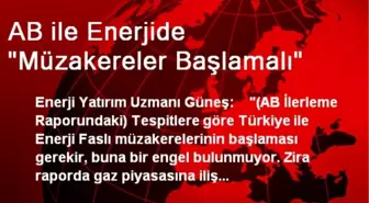 'AB ile Enerjide Müzakereler Başlamalı'