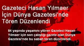 Hasan Yılmaer İçin Dünya Gazetesi'nde Tören Düzenlendi