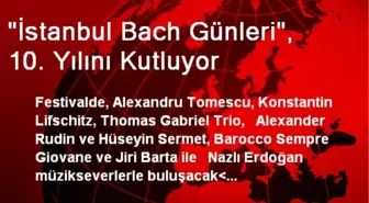 'İstanbul Bach Günleri', 10. Yılını Kutluyor