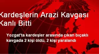 Kardeşlerin Arazi Kavgası Kanlı Bitti