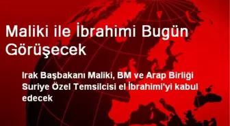 Maliki ile İbrahimi Bugün Görüşecek