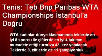 Tenis: Teb Bnp Paribas WTA Championships İstanbul'a Doğru