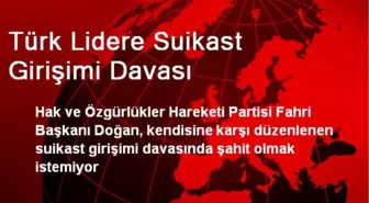 HÖH Başkanı Suikast Davasında Şahit Olmak İstemiyor