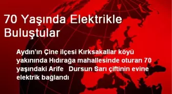 70 Yaşında Elektrikle Buluştular