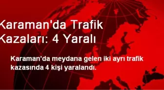 Karaman'da Trafik Kazaları: 4 Yaralı