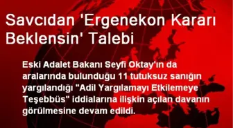 Savcıdan 'Ergenekon Kararı Beklensin' Talebi