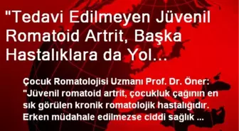 'Tedavi Edilmeyen Jüvenil Romatoid Artrit, Başka Hastalıklara da Yol Açıyor'