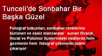 Tunceli'de Sonbahar Bir Başka Güzel