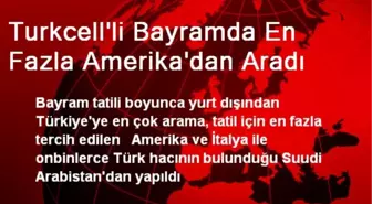 Turkcell'li Bayramda En Fazla Amerika'dan Aradı