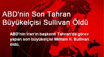 ABD'nin Son Tahran Büyükelçisi Sullivan Öldü